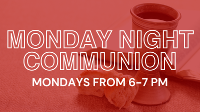 Monday Night Communion